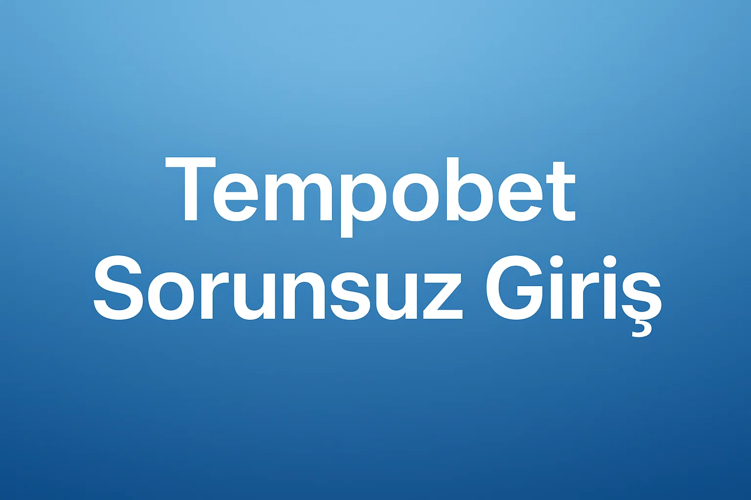 Tempobet Sorunsuz Giriş